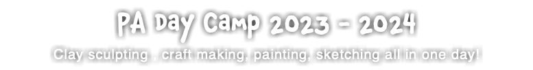 PA Day Camp 2023 - 2024 Clay sculpting , craft making, painting, sketching all in one day!