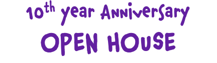 10th year Anniversary OPEN HOUSE